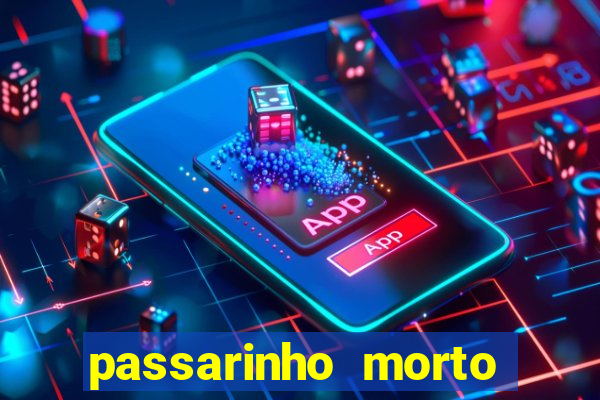 passarinho morto significado espiritual